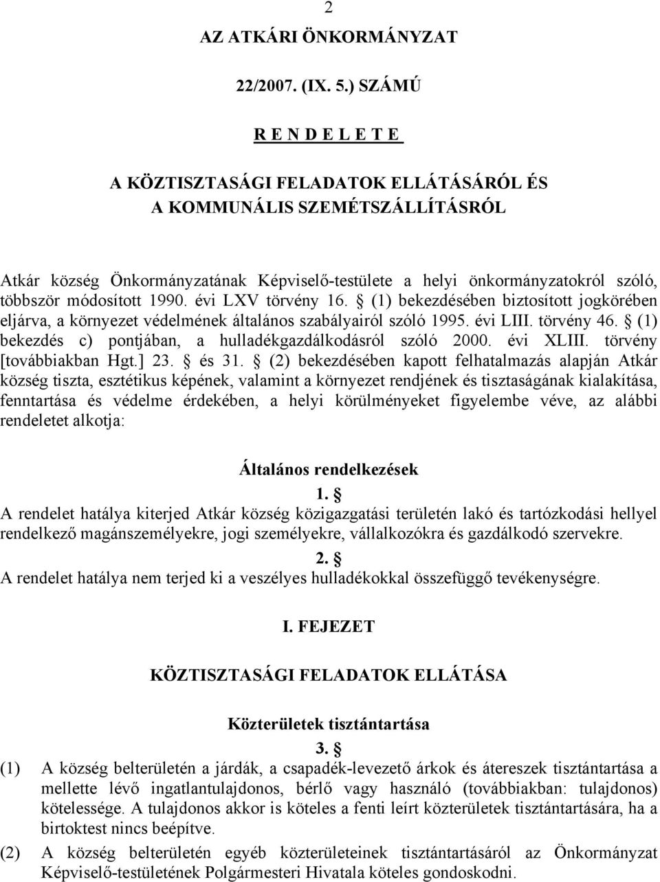 évi LXV törvény 16. (1) bekezdésében biztosított jogkörében eljárva, a környezet védelmének általános szabályairól szóló 1995. évi LIII. törvény 46.