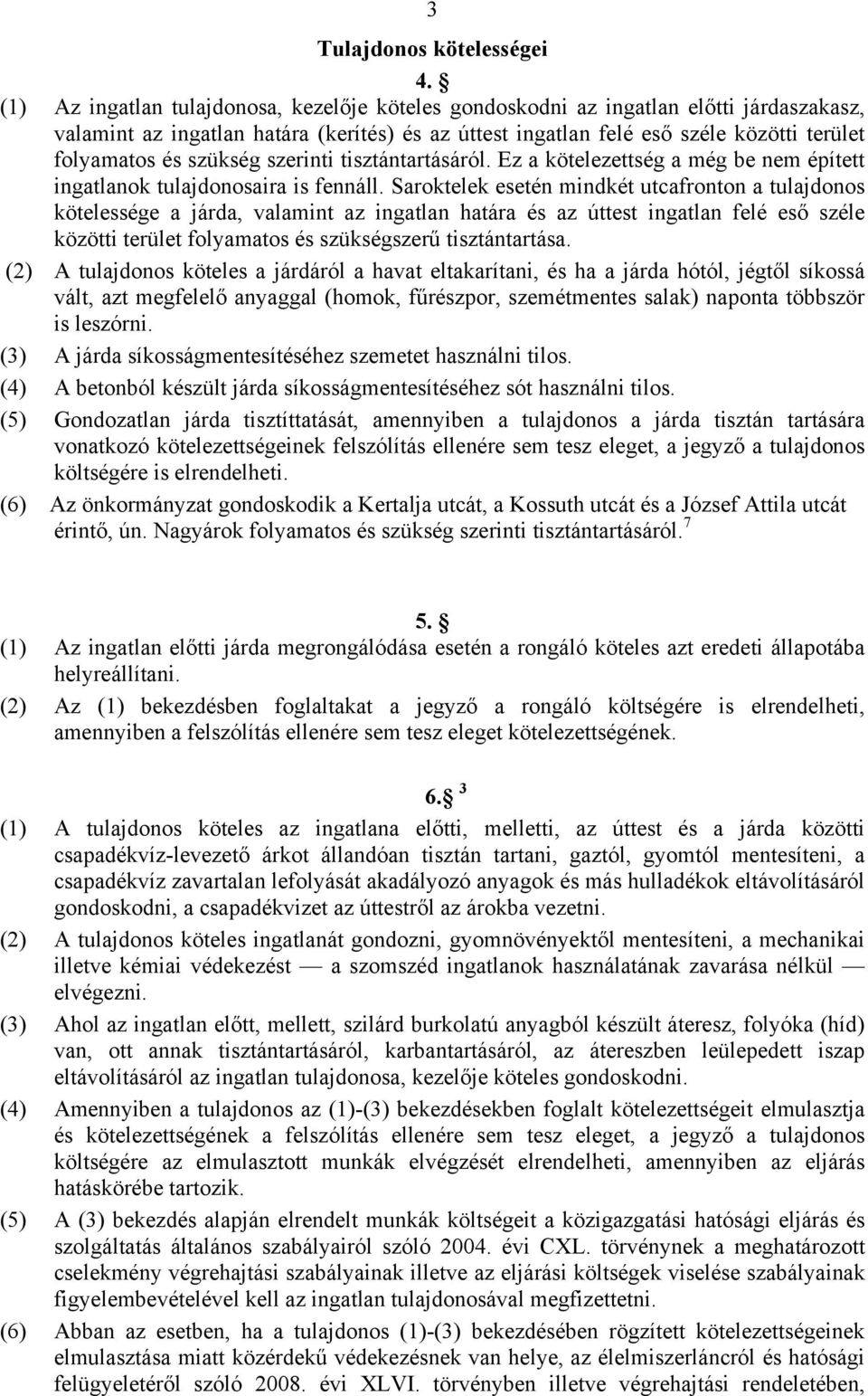 szükség szerinti tisztántartásáról. Ez a kötelezettség a még be nem épített ingatlanok tulajdonosaira is fennáll.