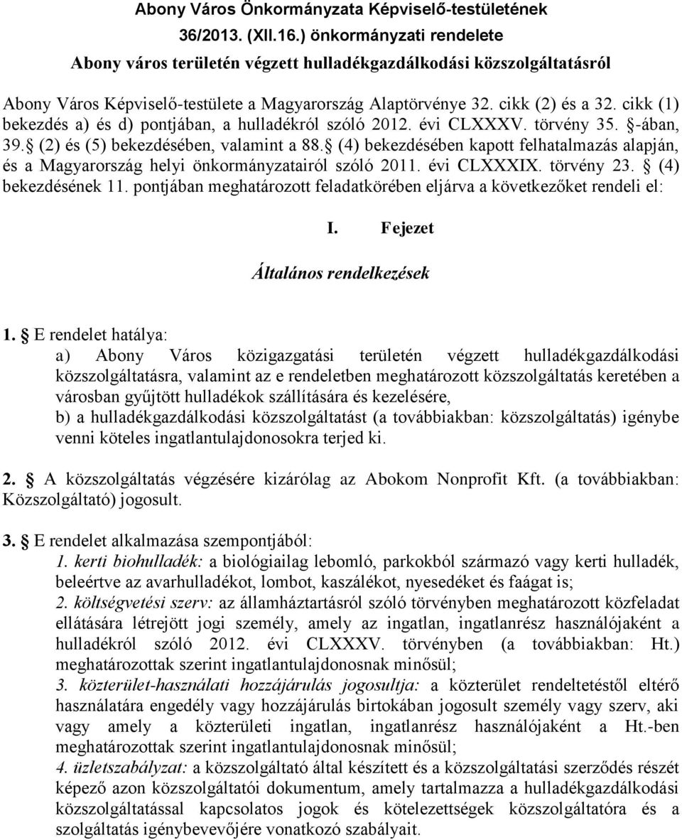 cikk (1) bekezdés a) és d) pontjában, a hulladékról szóló 2012. évi CLXXXV. törvény 35. -ában, 39. (2) és (5) bekezdésében, valamint a 88.