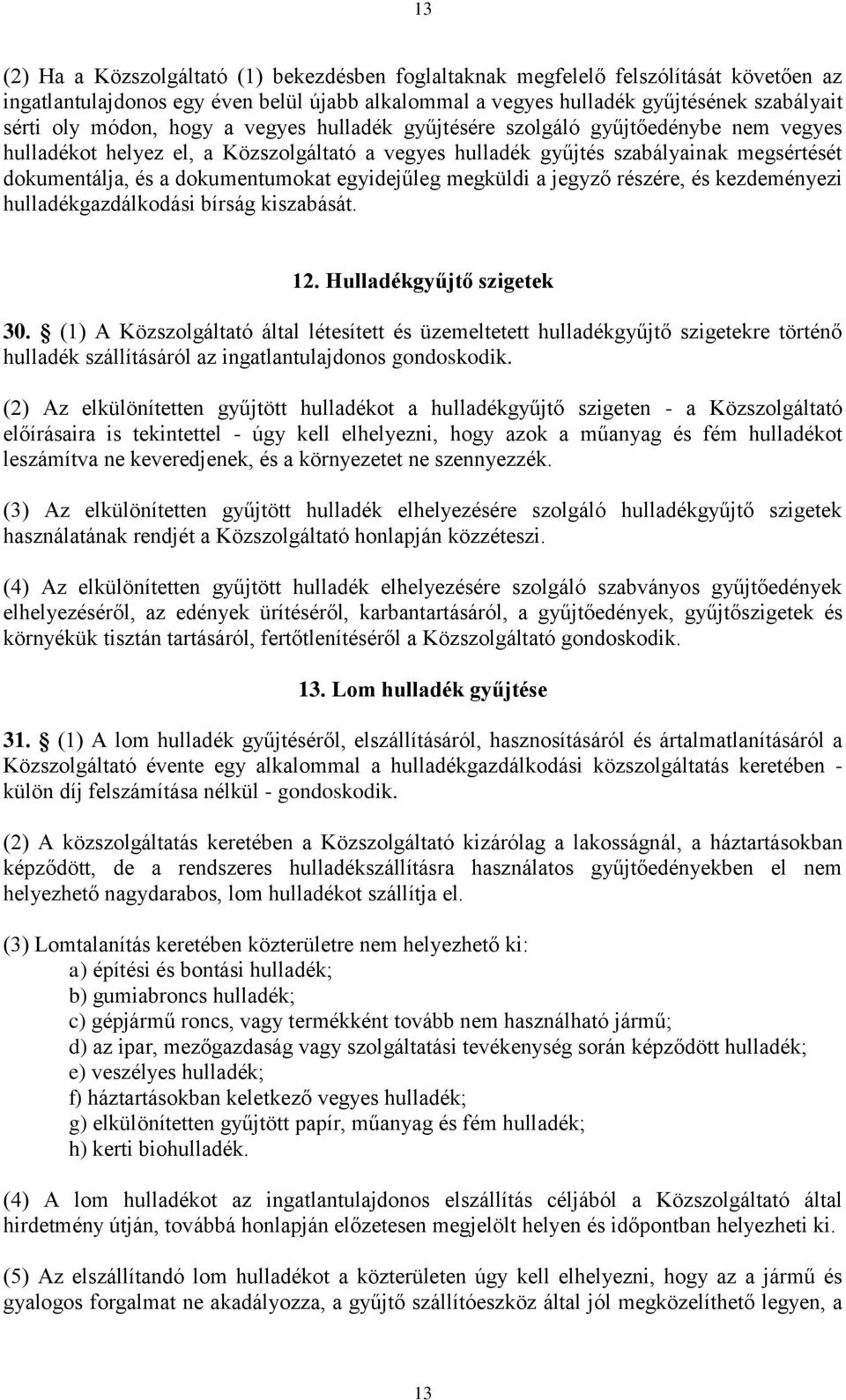 egyidejűleg megküldi a jegyző részére, és kezdeményezi hulladékgazdálkodási bírság kiszabását. 12. Hulladékgyűjtő szigetek 30.