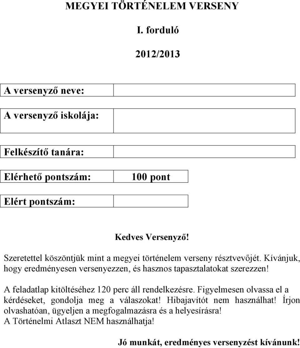 Szeretettel köszöntjük mint a megyei történelem verseny résztvevıjét. Kívánjuk, hogy eredményesen versenyezzen, és hasznos tapasztalatokat szerezzen!