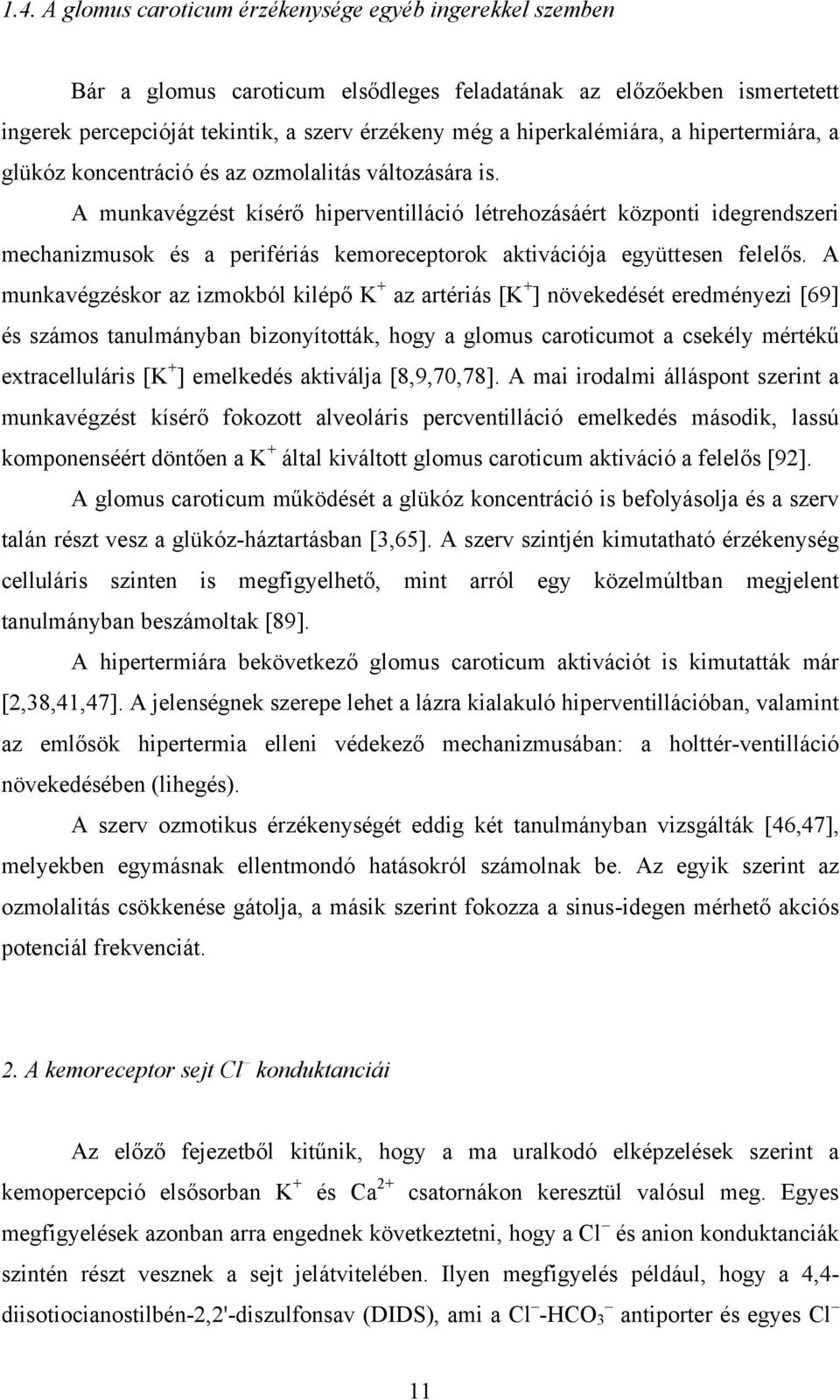 A munkavégzést kísérő hiperventilláció létrehozásáért központi idegrendszeri mechanizmusok és a perifériás kemoreceptorok aktivációja együttesen felelős.