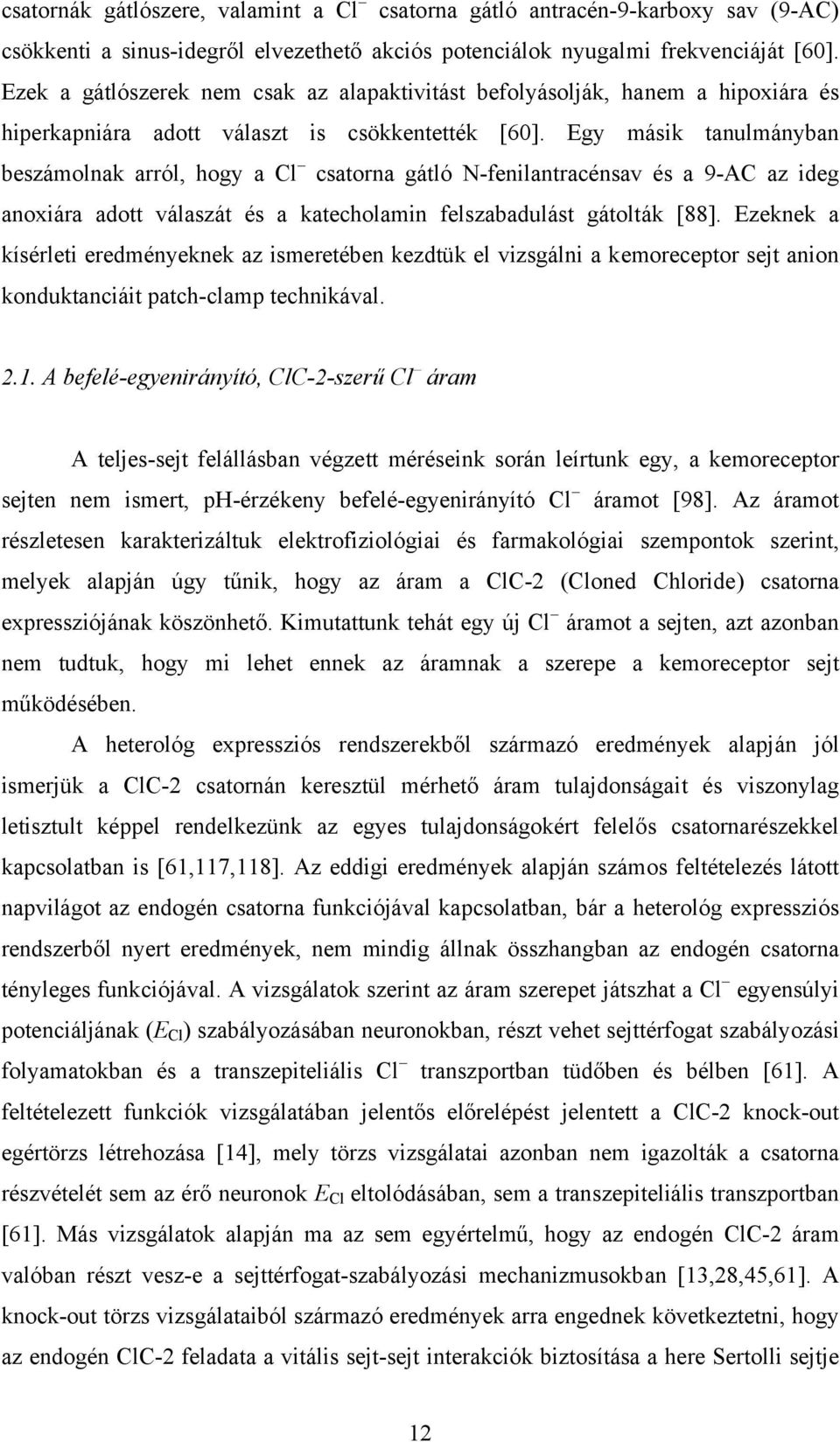 Egy másik tanulmányban beszámolnak arról, hogy a Cl csatorna gátló N-fenilantracénsav és a 9-AC az ideg anoxiára adott válaszát és a katecholamin felszabadulást gátolták [88].