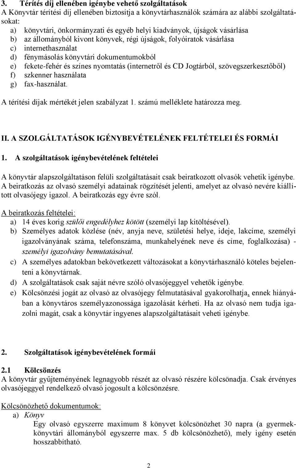 (internetről és CD Jogtárból, szövegszerkesztőből) f) szkenner használata g) fax-használat. A térítési díjak mértékét jelen szabályzat 1. számú melléklete határozza meg. II.