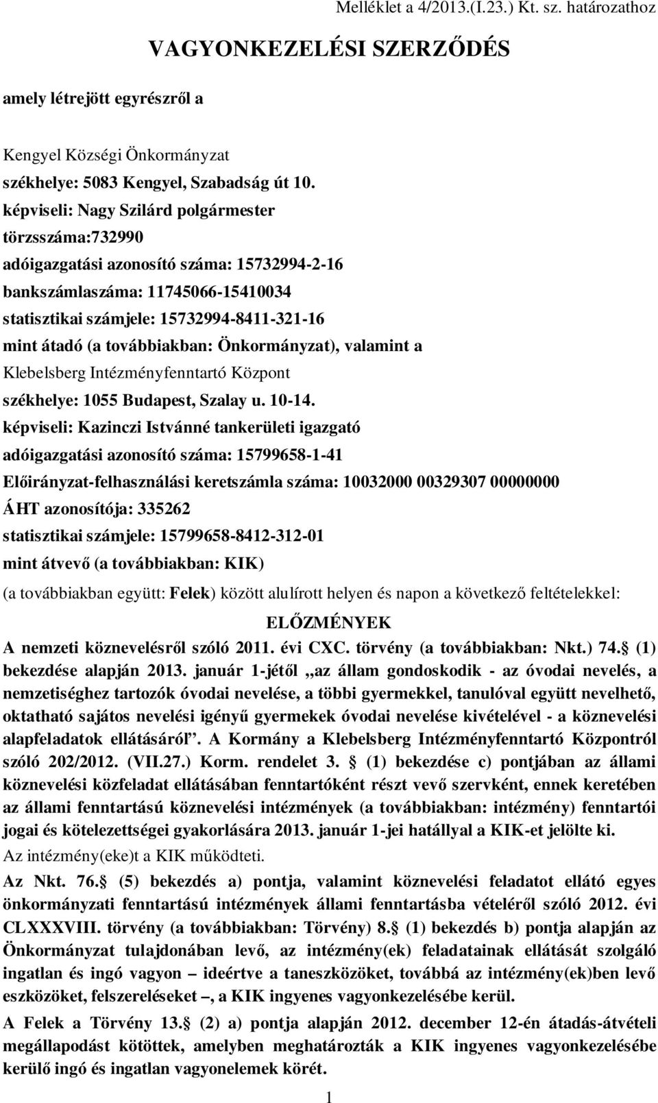 továbbiakban: Önkormányzat), valamint a Klebelsberg Intézményfenntartó Központ székhelye: 1055 Budapest, Szalay u. 10-14.