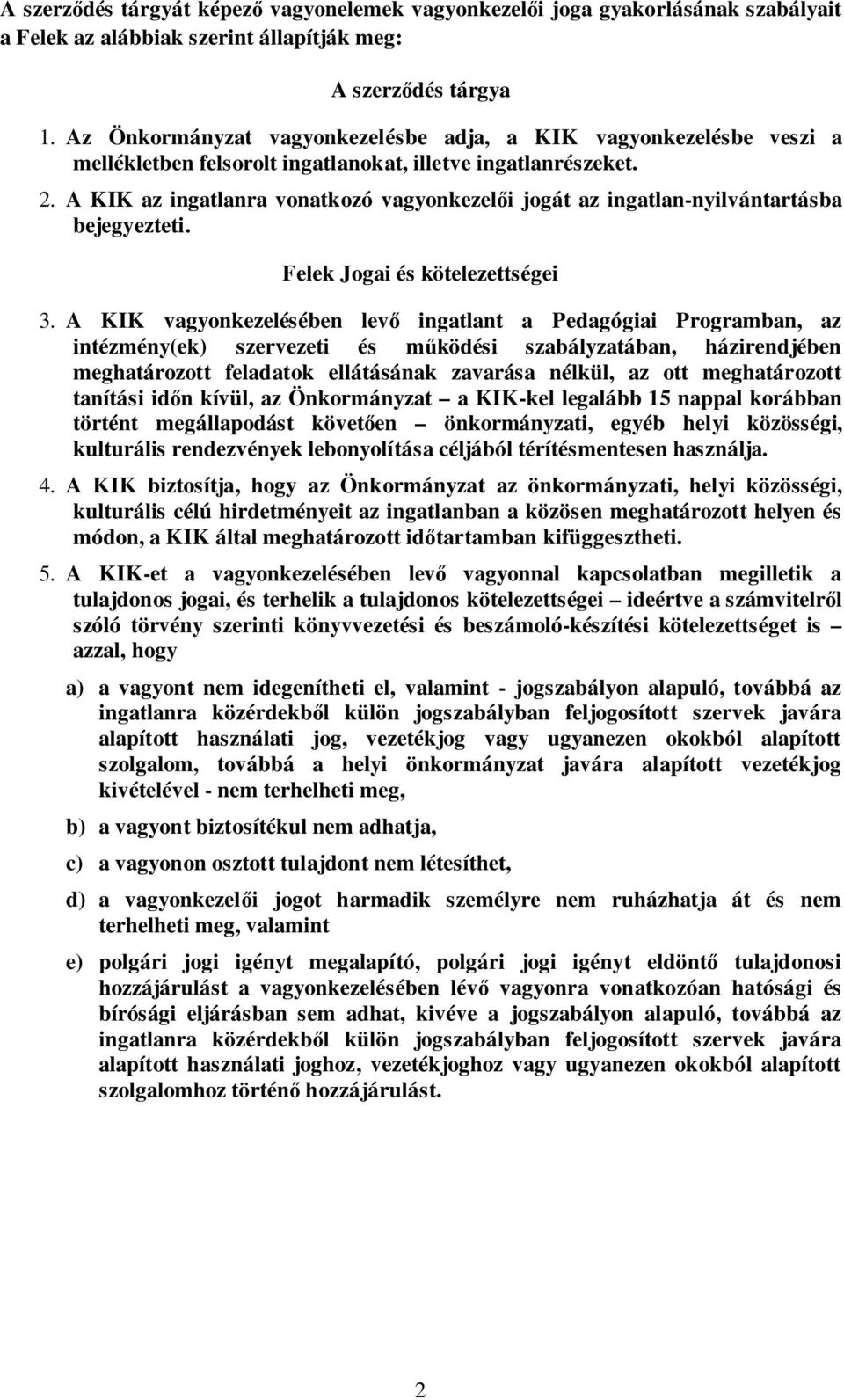 A KIK az ingatlanra vonatkozó vagyonkezelői jogát az ingatlan-nyilvántartásba bejegyezteti. Felek Jogai és kötelezettségei 3.