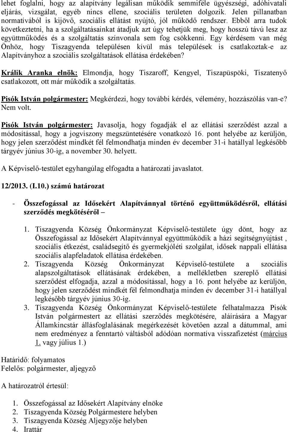 Ebből arra tudok következtetni, ha a szolgáltatásainkat átadjuk azt úgy tehetjük meg, hogy hosszú távú lesz az együttműködés és a szolgáltatás színvonala sem fog csökkenni.