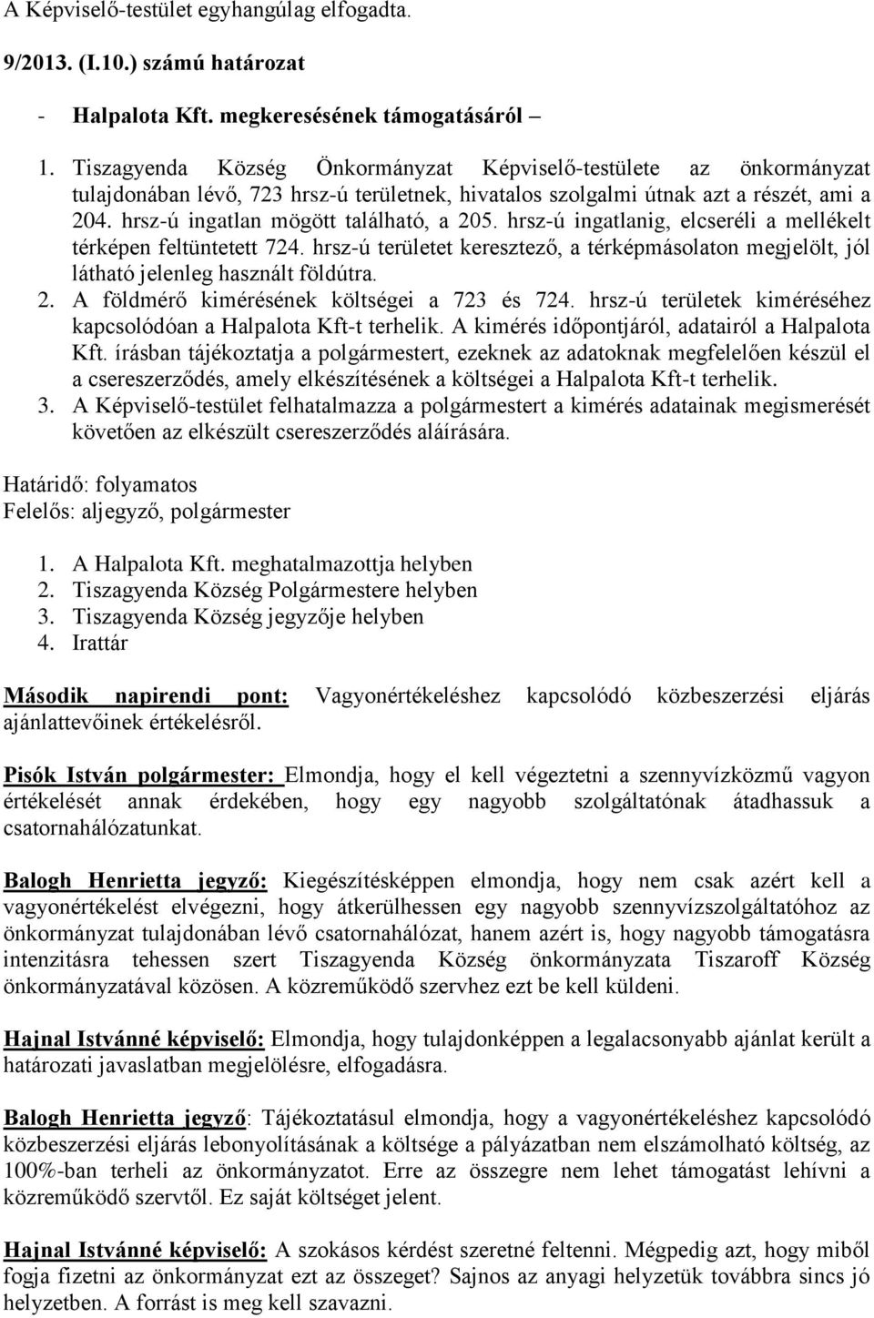 hrsz-ú ingatlan mögött található, a 205. hrsz-ú ingatlanig, elcseréli a mellékelt térképen feltüntetett 724.