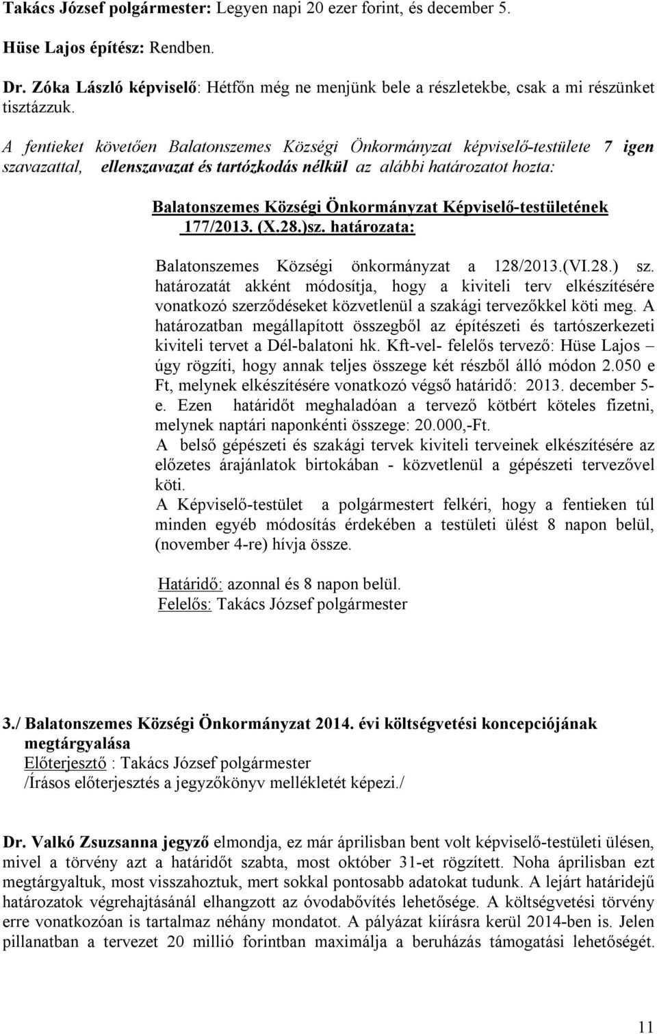 Képviselő-testületének 177/2013. (X.28.)sz. határozata: Balatonszemes Községi önkormányzat a 128/2013.(VI.28.) sz.