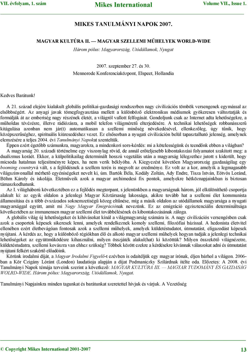 század elejére kialakult globális politikai-gazdasági rendszerben nagy civilizációs tömbök versengenek egymással az elsőbbségért.