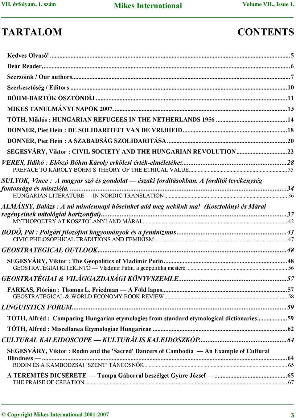 ..20 SEGESVÁRY, Viktor : CIVIL SOCIETY AND THE HUNGARIAN REVOLUTION...22 VERES, Ildikó : Előszó Böhm Károly erkölcsi érték-elméletéhez...28 PREFACE TO KÁROLY BÖHM S THEORY OF THE ETHICAL VALUE.