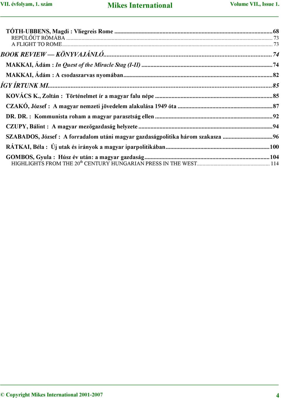 DR. : Kommunista roham a magyar parasztság ellen...92 CZUPY, Bálint : A magyar mezőgazdaság helyzete...94 SZABADOS, József : A forradalom utáni magyar gazdaságpolitika három szakasza.