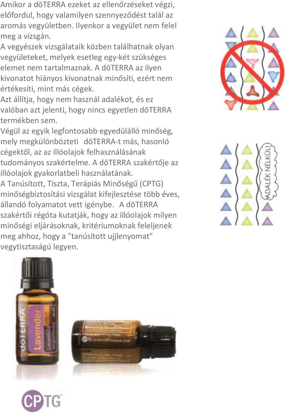 A dōterra az ilyen kivonatot hiányos kivonatnak minősíti, ezért nem értékesíti, mint más cégek.