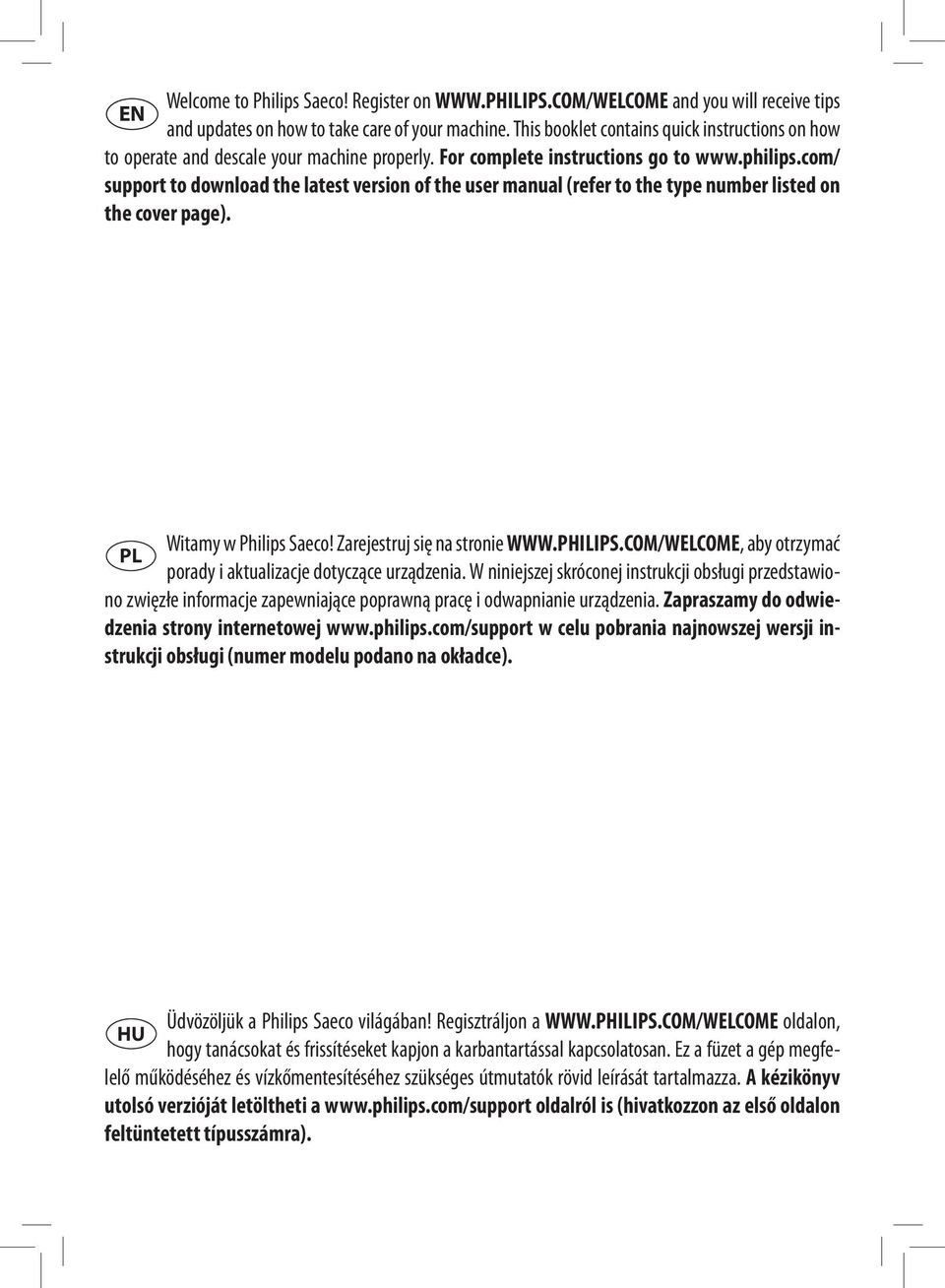 com/ support to download the latest version of the user manual (refer to the type number listed on the cover page). Witamy w Philips Saeco! Zarejestruj się na stronie WWW.PHILIPS.