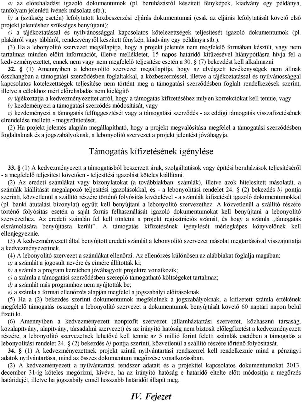 kapcsolatos kötelezettségek teljesítését igazoló dokumentumok (pl. plakátról vagy tábláról, rendezvényről készített fénykép, kiadvány egy példánya stb.).