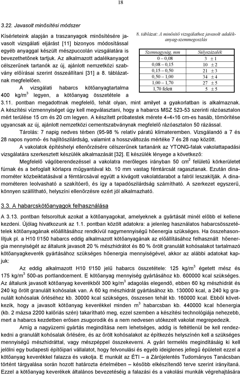 tartjuk. Az alkalmazott adalékanyagot célszerűnek tartanók az új, ajánlott nemzetközi szabvány előírásai szerint összeállítani [31] a 8. táblázatnak megfelelően.