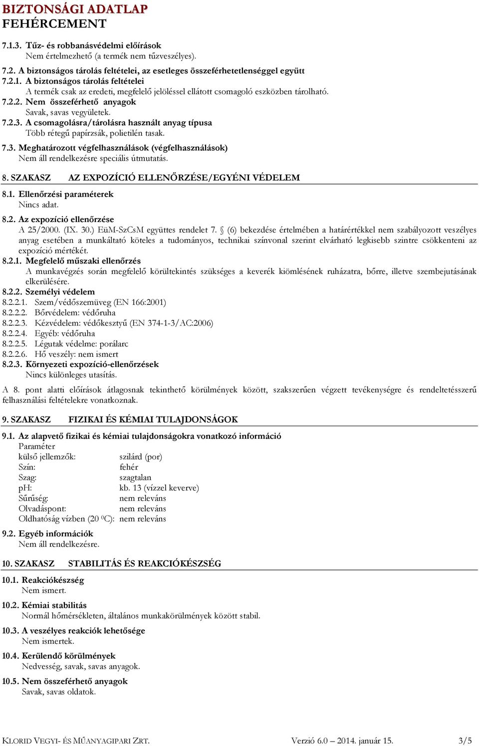 8. SZAKASZ AZ EXPOZÍCIÓ ELLENŐRZÉSE/EGYÉNI VÉDELEM 8.1. Ellenőrzési paraméterek 8.2. Az expozíció ellenőrzése A 25/2000. (IX. 30.) EüM-SzCsM együttes rendelet 7.