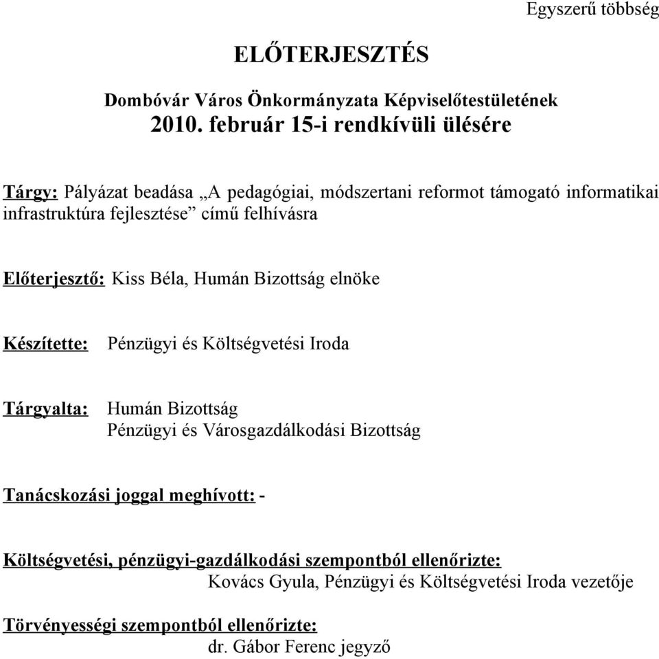 felhívásra Előterjesztő: Kiss Béla, Humán Bizottság elnöke Készítette: Pénzügyi és Költségvetési Iroda Tárgyalta: Humán Bizottság Pénzügyi és