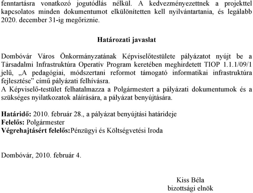 1.1/09/1 jelű, A pedagógiai, módszertani reformot támogató informatikai infrastruktúra fejlesztése című pályázati felhívásra.