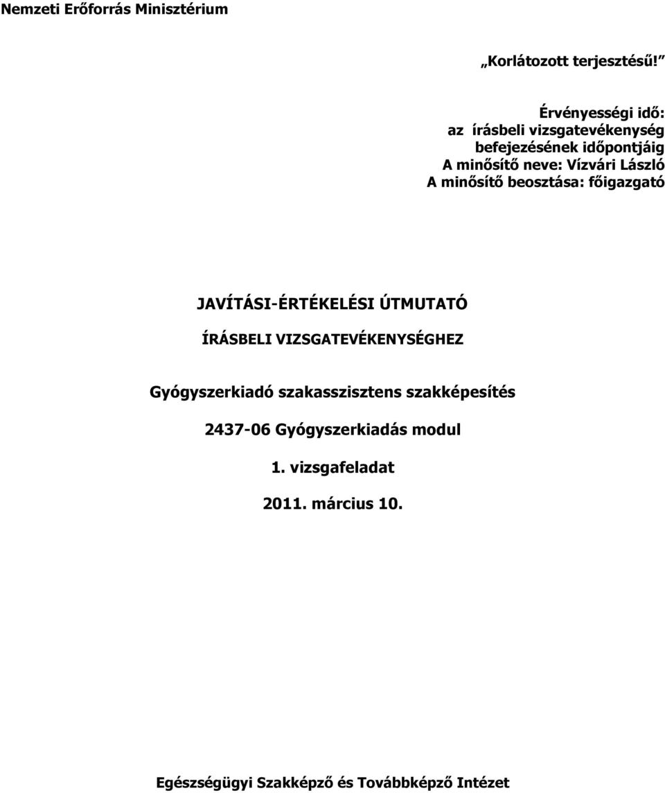 László A minősítő beosztása: főigazgató JAVÍTÁSI-ÉRTÉKELÉSI ÚTMUTATÓ ÍRÁSBELI VIZSGATEVÉKENYSÉGHEZ