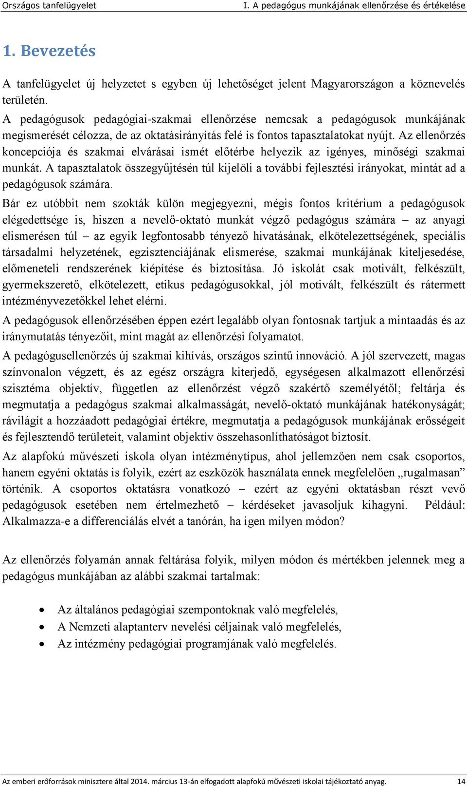 Az ellenőrzés koncepciója és szakmai elvárásai ismét előtérbe helyezik az igényes, minőségi szakmai munkát.