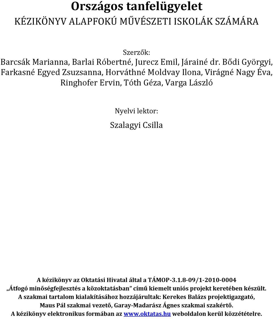 kézikönyv az Oktatási Hivatal által a TÁMOP-3.1.8-09/1-2010-0004 Átfogó minőségfejlesztés a közoktatásban című kiemelt uniós projekt keretében készült.