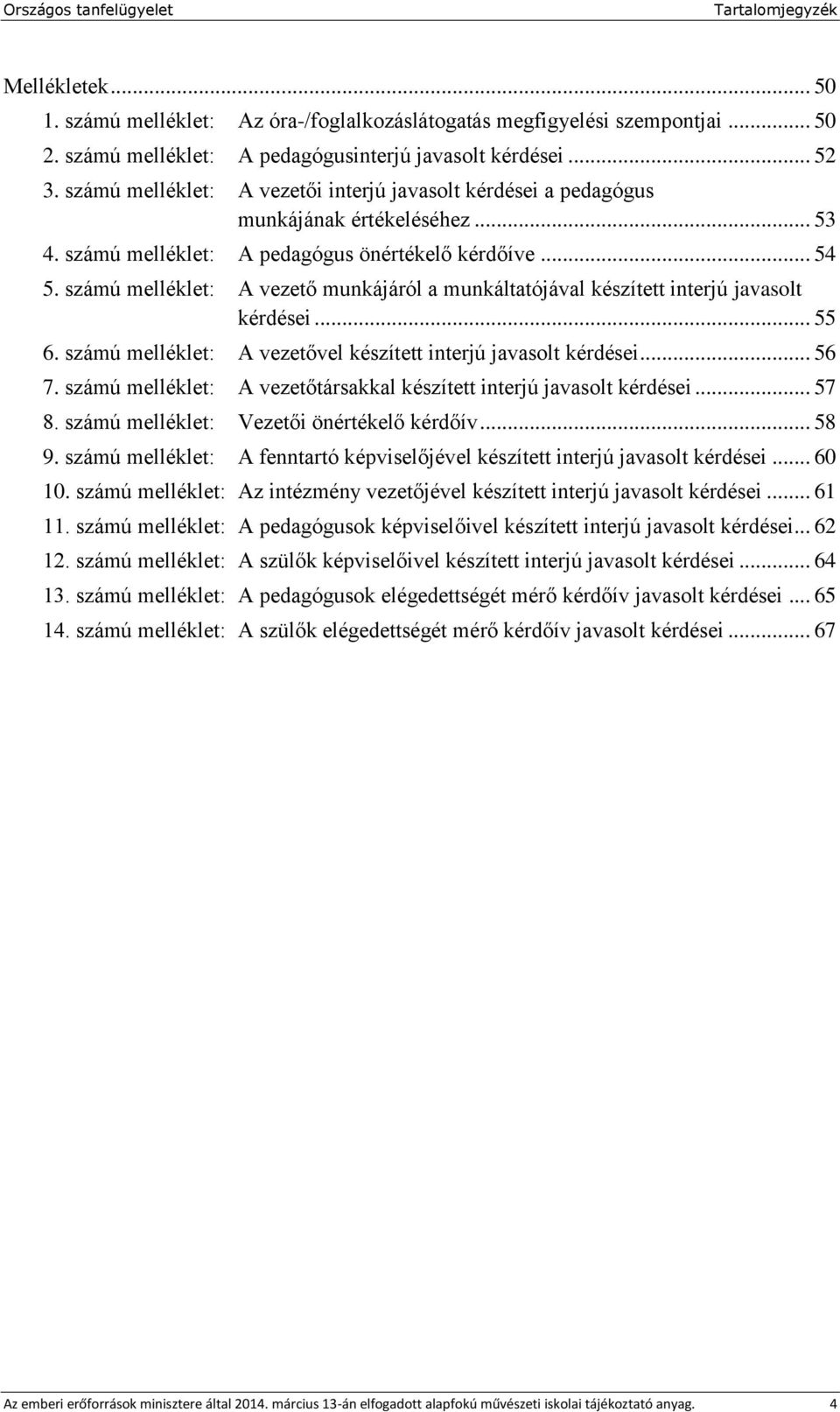 számú melléklet: A vezető munkájáról a munkáltatójával készített interjú javasolt kérdései... 55 6. számú melléklet: A vezetővel készített interjú javasolt kérdései... 56 7.