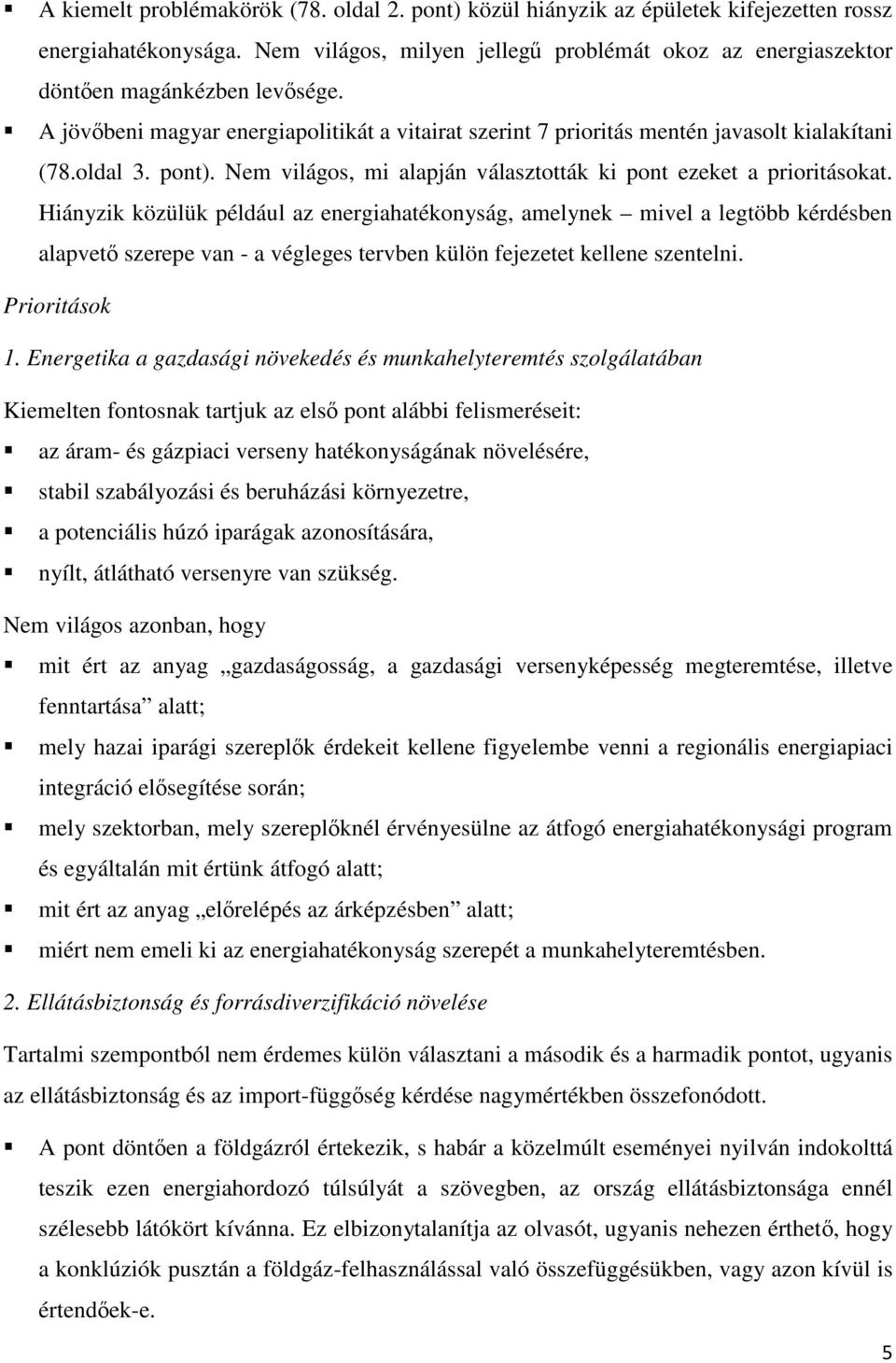 Hiányzik közülük például az energiahatékonyság, amelynek mivel a legtöbb kérdésben alapvet szerepe van - a végleges tervben külön fejezetet kellene szentelni. Prioritások 1.