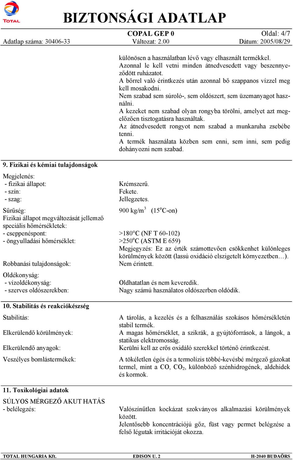 A kezeket nem szabad olyan rongyba törölni, amelyet azt megelőzően tisztogatásra használtak. Az átnedvesedett rongyot nem szabad a munkaruha zsebébe tenni.