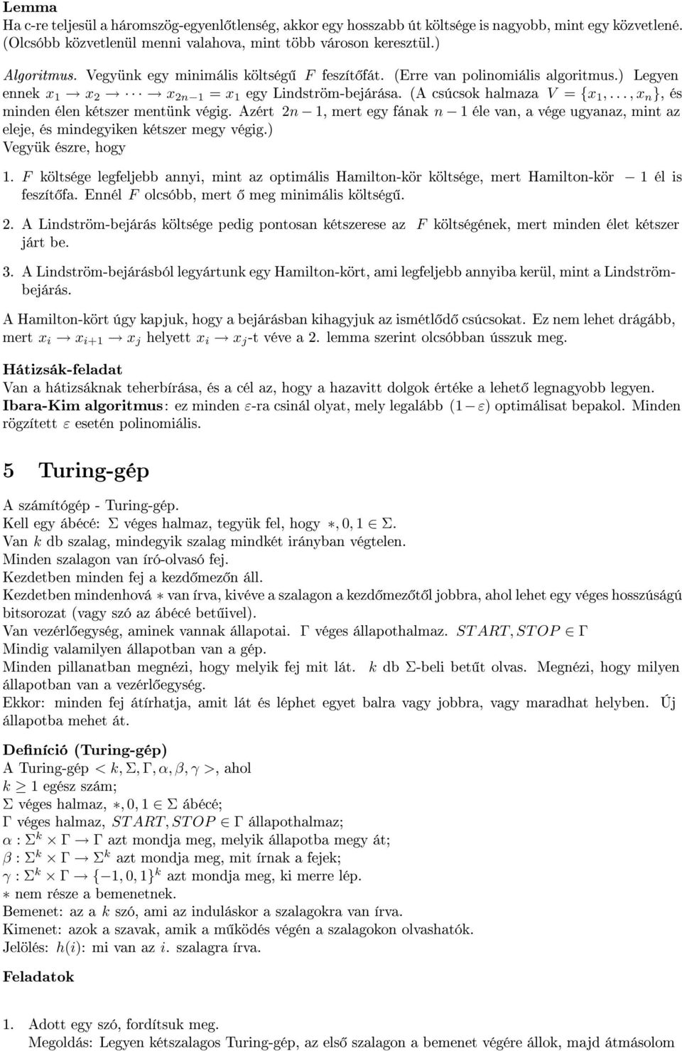 .., x n }, és minden élen kétszer mentünk végig. Azért 2n 1, mert egy fának n 1 éle van, a vége ugyanaz, mint az eleje, és mindegyiken kétszer megy végig.) Vegyük észre, hogy 1.