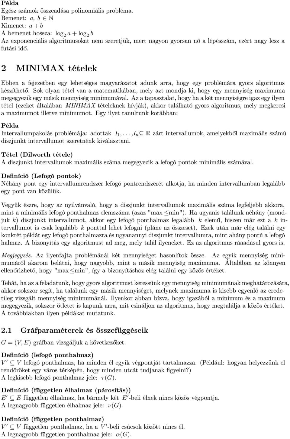 2 MINIMAX tételek Ebben a fejezetben egy lehetséges magyarázatot adunk arra, hogy egy problémára gyors algoritmus készíthet.