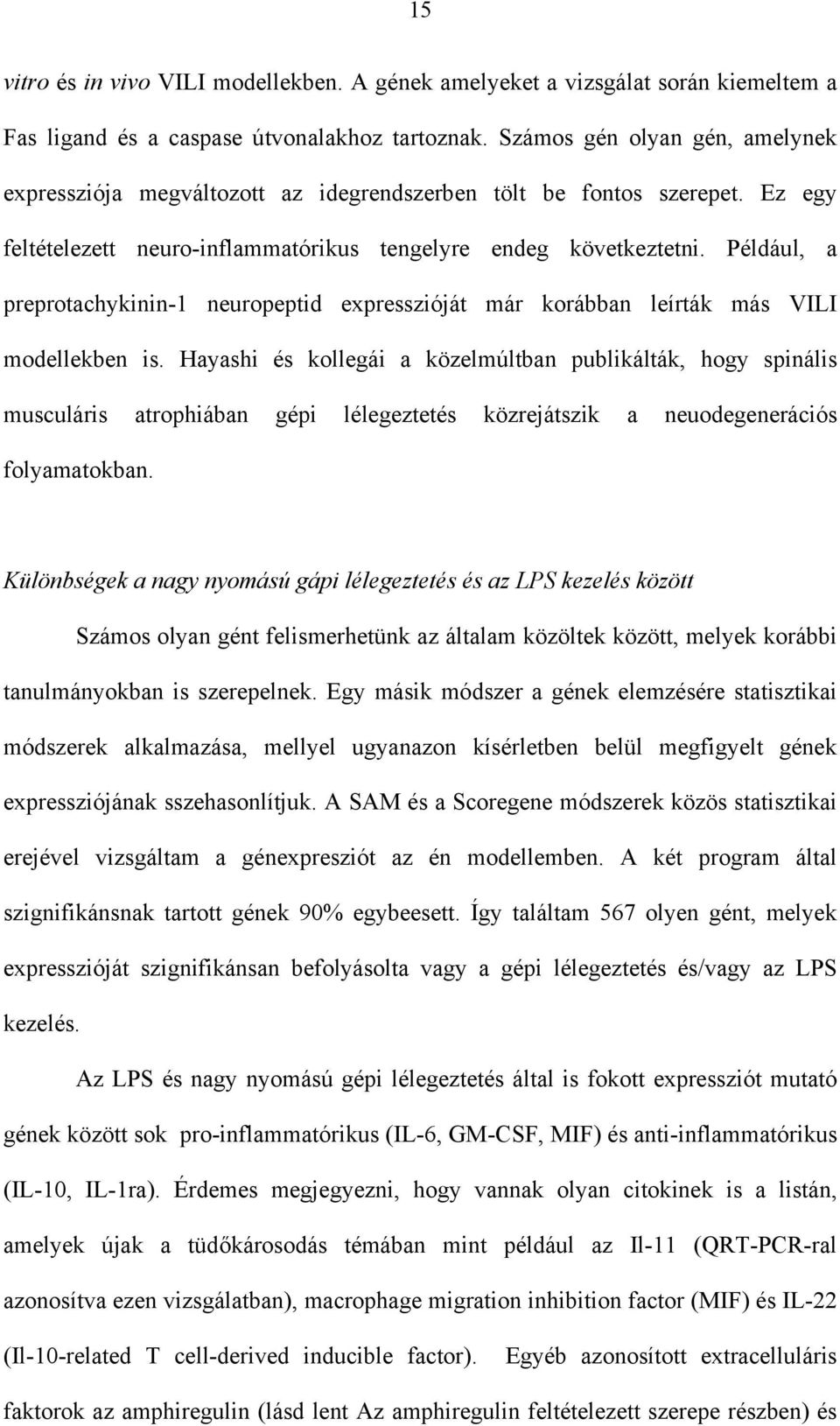 Például, a preprotachykinin-1 neuropeptid expresszióját már korábban leírták más VILI modellekben is.