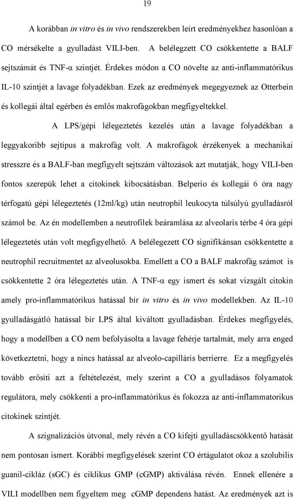 A LPS/gépi lélegeztetés kezelés után a lavage folyadékban a leggyakoribb sejtípus a makrofág volt.