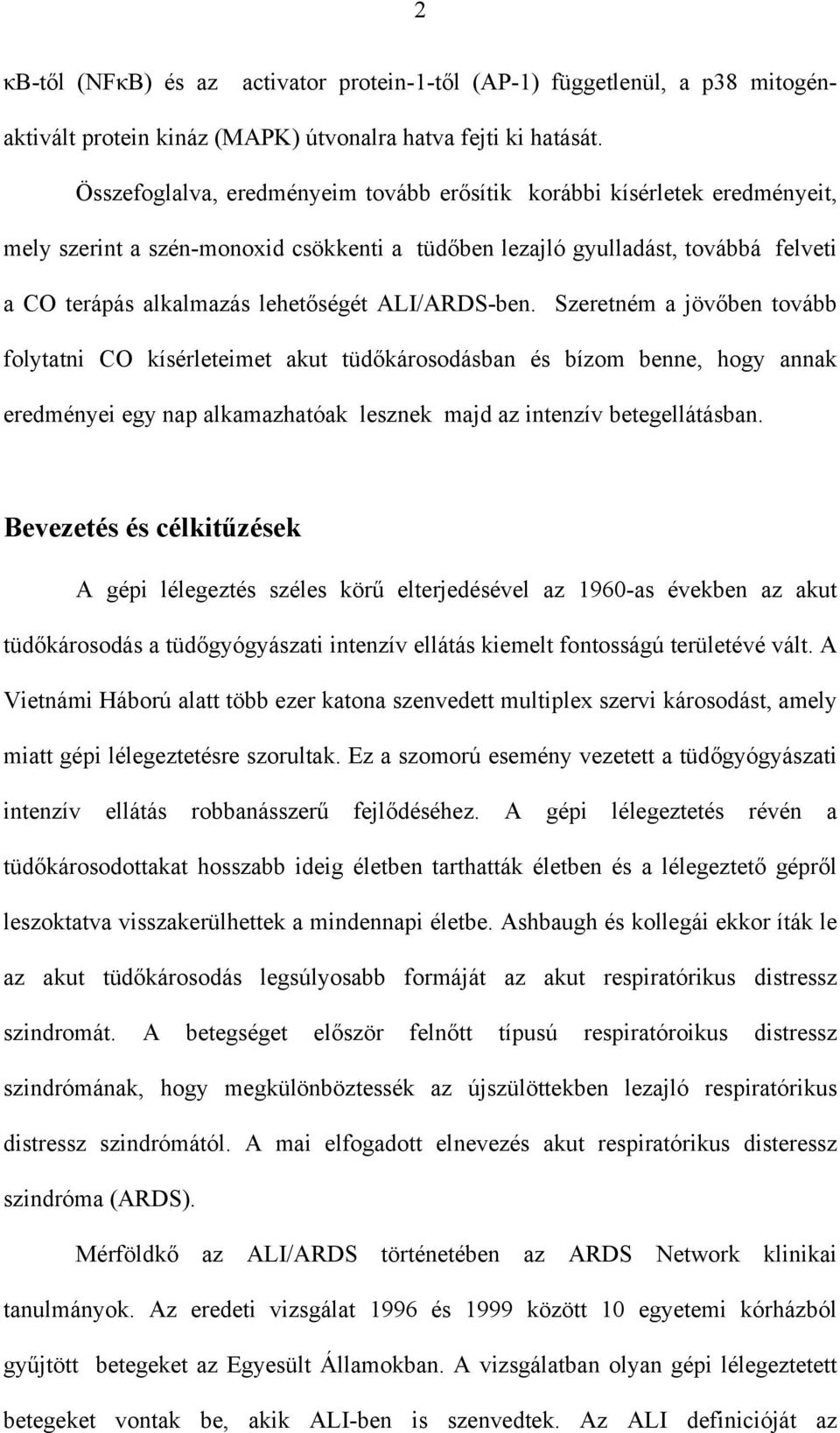 ALI/ARDS-ben. Szeretném a jöv ben tovább folytatni CO kísérleteimet akut tüd károsodásban és bízom benne, hogy annak eredményei egy nap alkamazhatóak lesznek majd az intenzív betegellátásban.