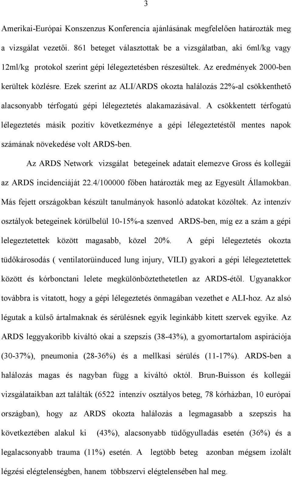 Ezek szerint az ALI/ARDS okozta halálozás 22%-al csökkenthet alacsonyabb térfogatú gépi lélegeztetés alakamazásával.
