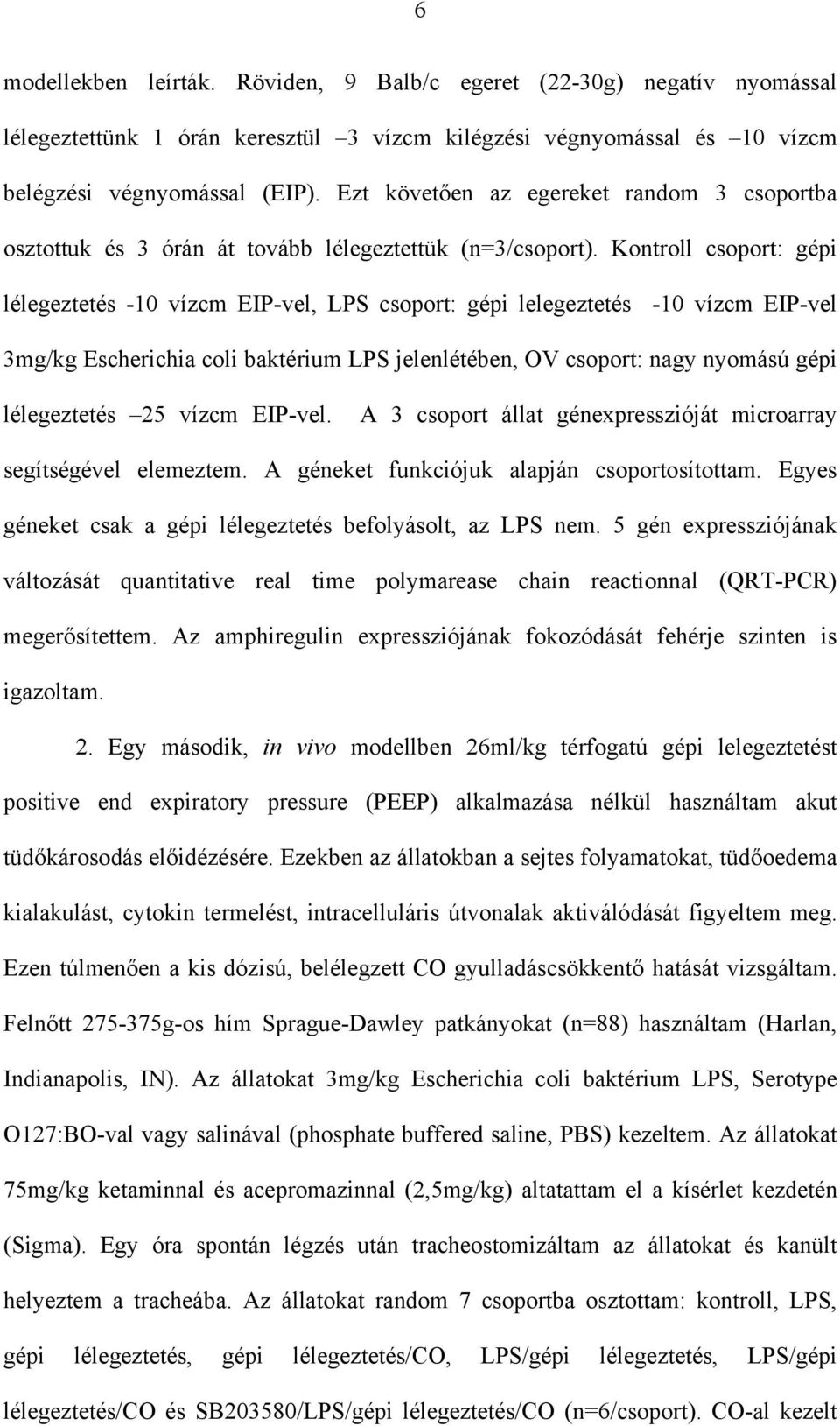 Kontroll csoport: gépi lélegeztetés -10 vízcm EIP-vel, LPS csoport: gépi lelegeztetés -10 vízcm EIP-vel 3mg/kg Escherichia coli baktérium LPS jelenlétében, OV csoport: nagy nyomású gépi lélegeztetés