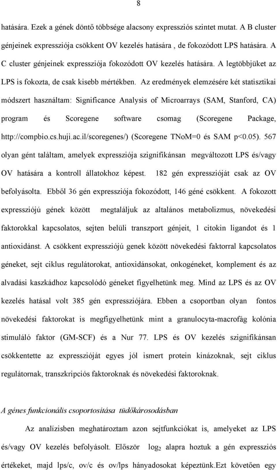 Az eredmények elemzésére két statisztikai módszert használtam: Significance Analysis of Microarrays (SAM, Stanford, CA) program és Scoregene software csomag (Scoregene Package, http://compbio.cs.huji.