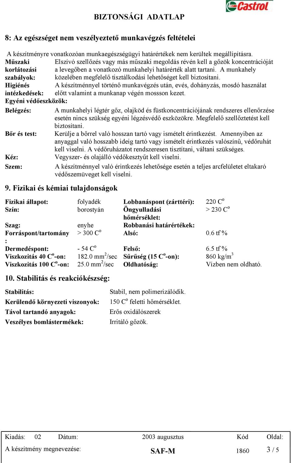 A munkahely szabályok: közelében megfelelő tisztálkodási lehetőséget kell biztosítani.