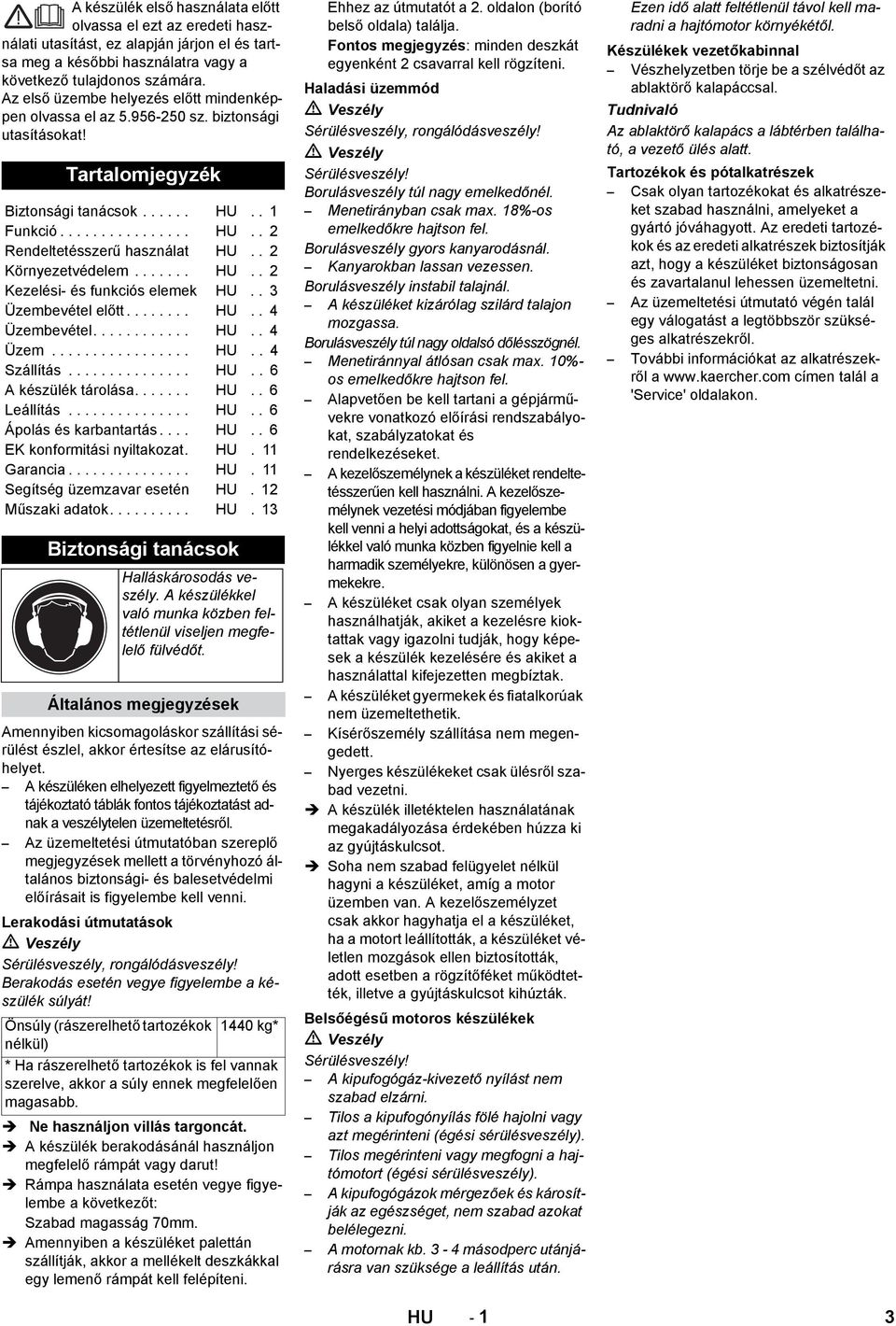 . 2 Környezetvédelem....... HU.. 2 Kezelési- és funkciós elemek HU.. 3 Üzembevétel előtt........ HU.. 4 Üzembevétel............ HU.. 4 Üzem................. HU.. 4 Szállítás............... HU.. 6 A készülék tárolása.