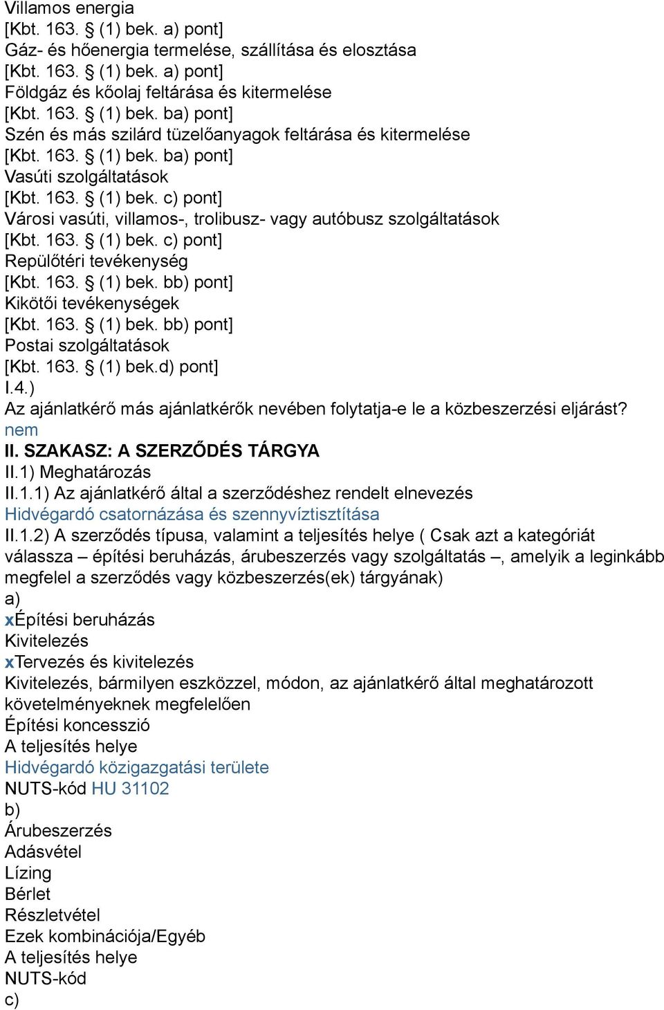 163. (1) bek. bb) pont] Kikötői tevékenységek [Kbt. 163. (1) bek. bb) pont] Postai szolgáltatások [Kbt. 163. (1) bek.d) pont] I.4.