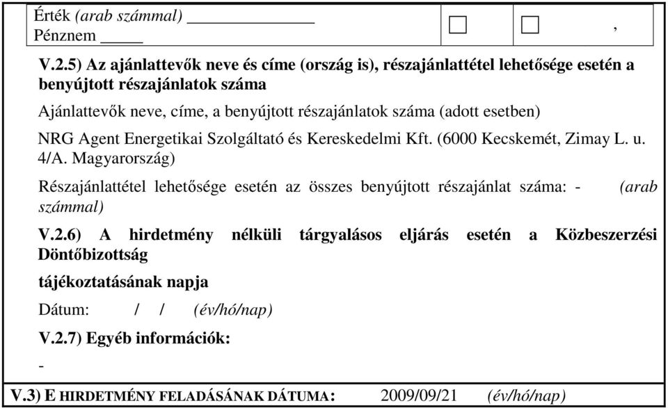 részajánlatok száma (adott esetben) NRG Agent Energetikai Szolgáltató és Kereskedelmi Kft. (6000 Kecskemét, Zimay L. u. 4/A.