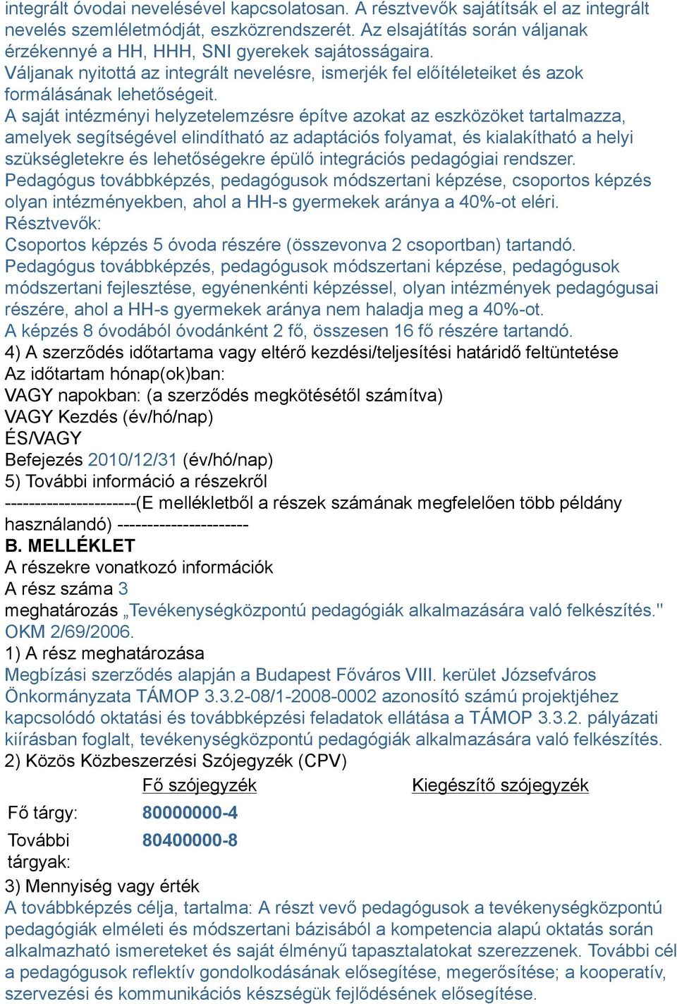 A saját intézményi helyzetelemzésre építve azokat az eszközöket tartalmazza, amelyek segítségével elindítható az adaptációs folyamat, és kialakítható a helyi szükségletekre és lehetőségekre épülő