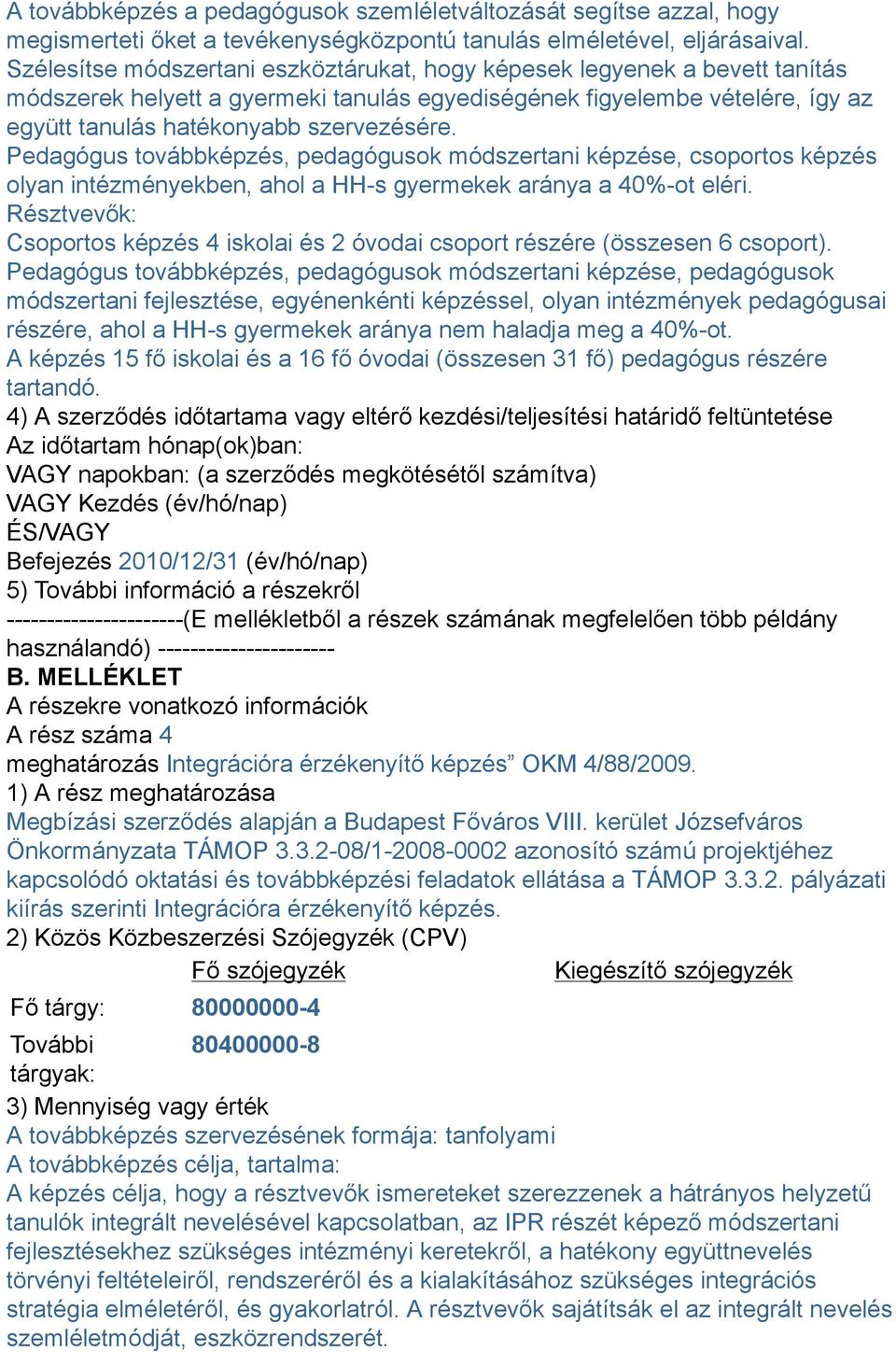 Pedagógus továbbképzés, pedagógusok módszertani képzése, csoportos képzés olyan intézményekben, ahol a HH-s gyermekek aránya a 40%-ot eléri.