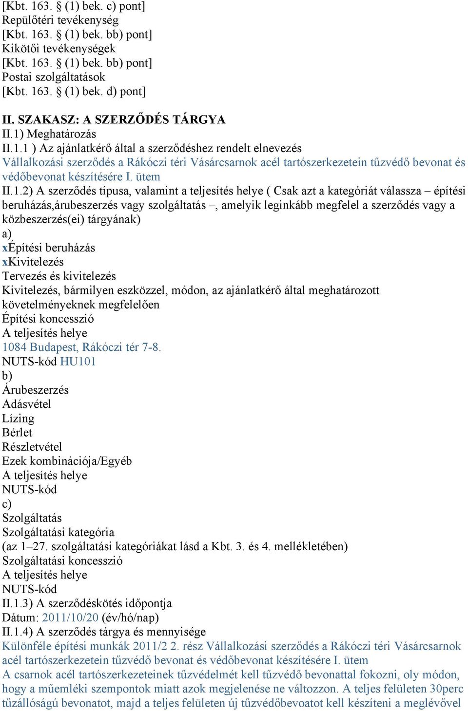 Meghatározás II.1.1 ) Az ajánlatkérő által a szerződéshez rendelt elnevezés Vállalkozási szerződés a Rákóczi téri Vásárcsarnok acél tartószerkezetein tűzvédő bevonat és védőbevonat készítésére I.