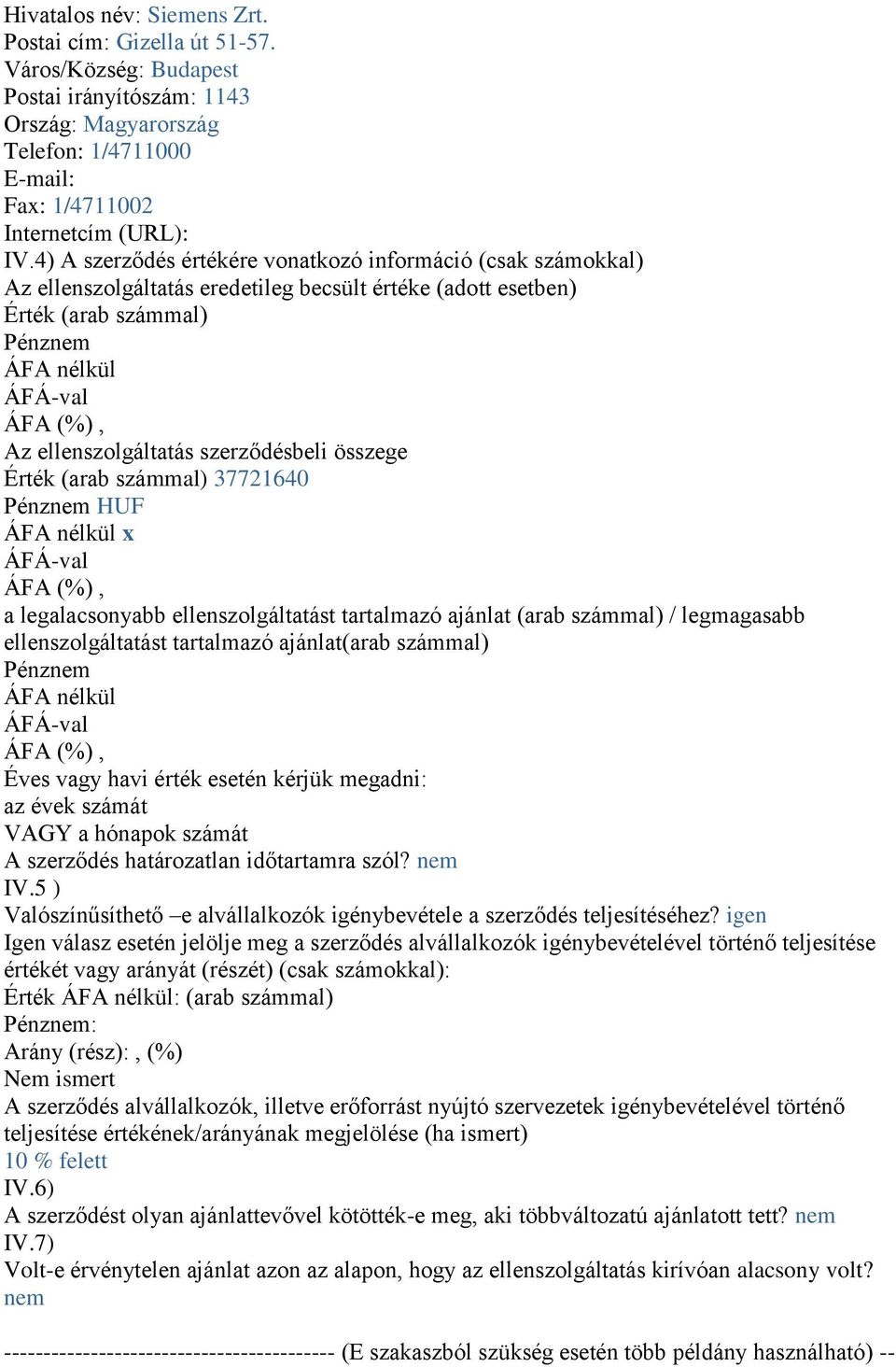 összege Érték (arab számmal) 37721640 Pénznem HUF ÁFA nélkül x a legalacsonyabb ellenszolgáltatást tartalmazó ajánlat (arab számmal) / legmagasabb ellenszolgáltatást tartalmazó ajánlat(arab számmal)