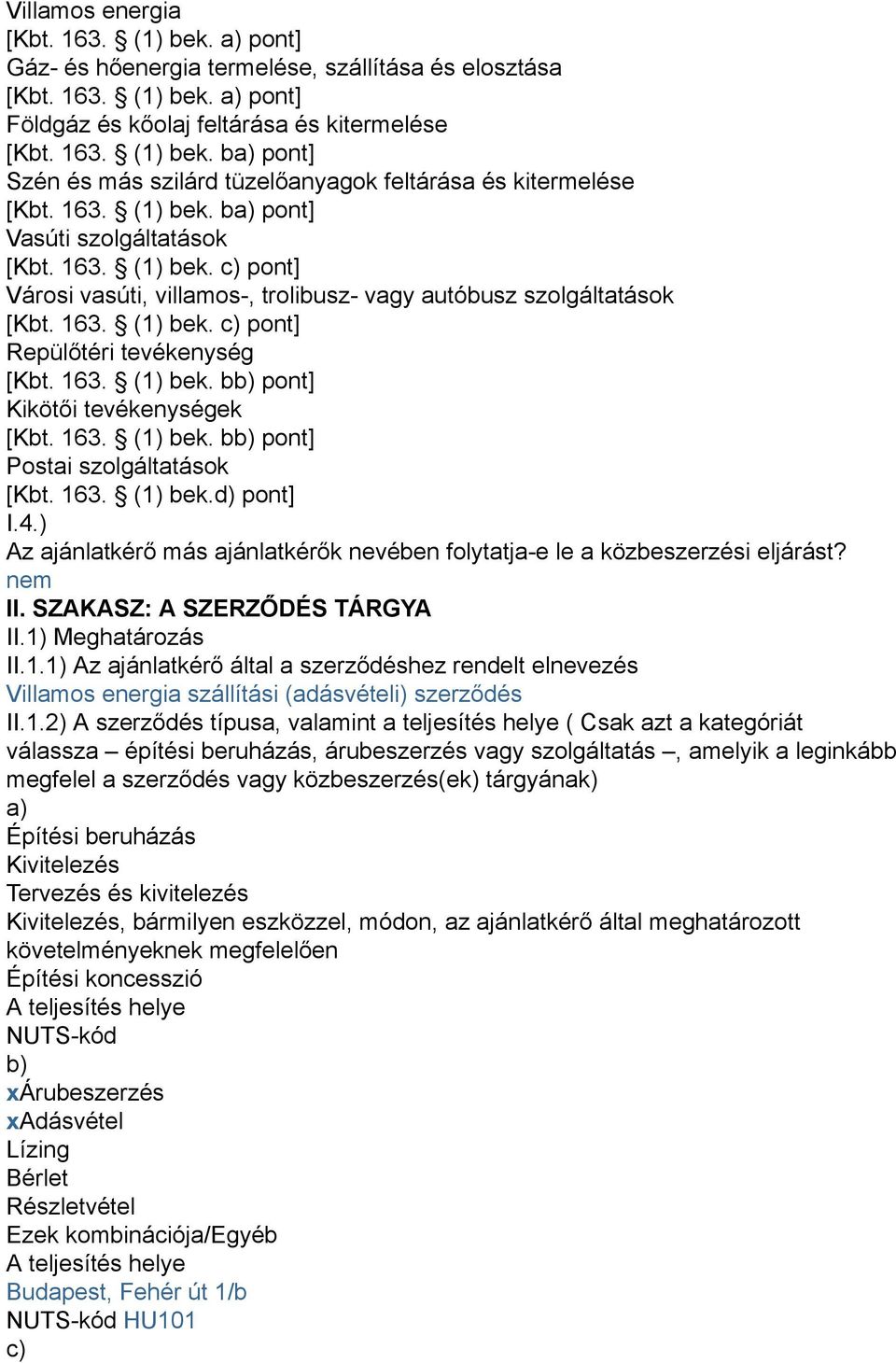 163. (1) bek. bb) pont] Kikötői tevékenységek [Kbt. 163. (1) bek. bb) pont] Postai szolgáltatások [Kbt. 163. (1) bek.d) pont] I.4.