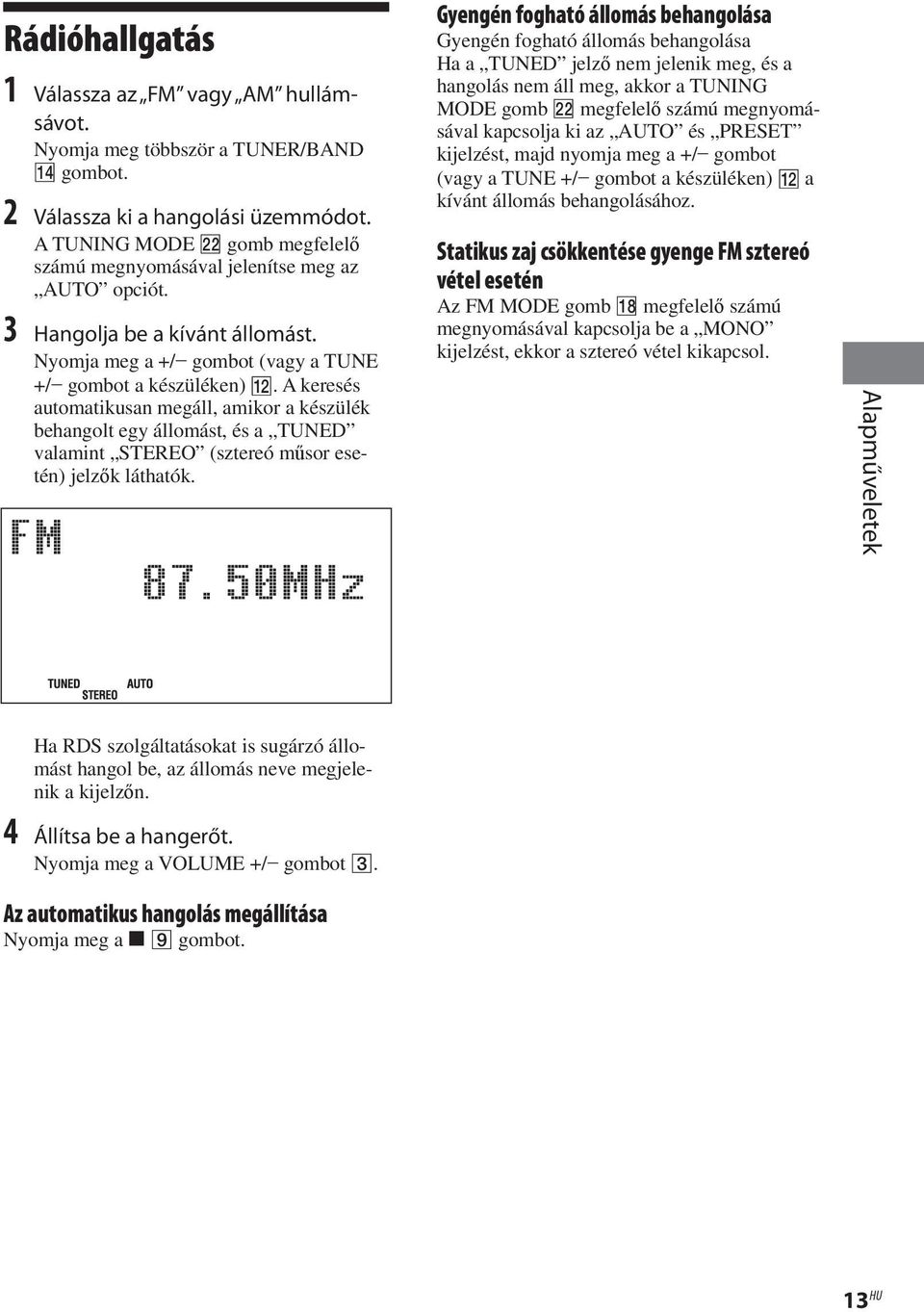 A keresés automatikusan megáll, amikor a készülék behangolt egy állomást, és a TUNED valamint STEREO (sztereó műsor esetén) jelzők láthatók.