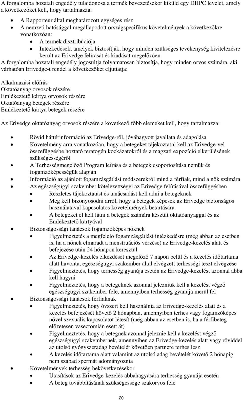 az Erivedge felírását és kiadását megelőzően A forgalomba hozatali engedély jogosultja folyamatosan biztosítja, hogy minden orvos számára, aki várhatóan Erivedge-t rendel a következőket eljuttatja: