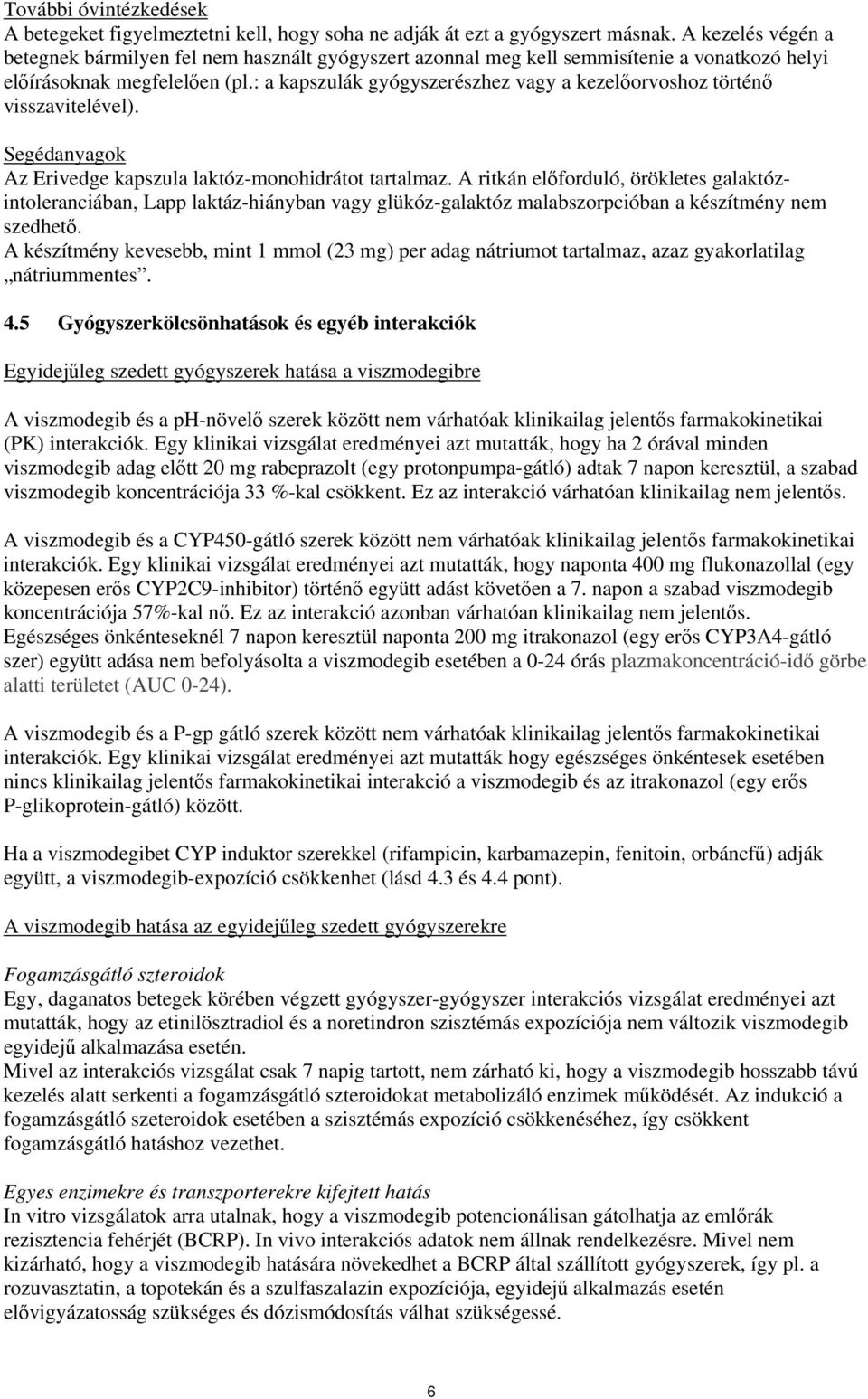 : a kapszulák gyógyszerészhez vagy a kezelőorvoshoz történő visszavitelével). Segédanyagok Az Erivedge kapszula laktóz-monohidrátot tartalmaz.