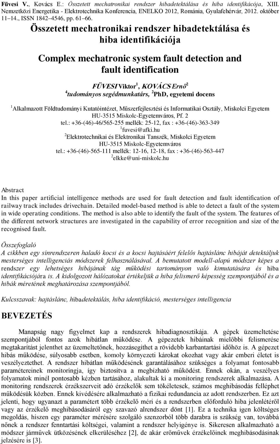 : +36-(46)-46/565-255 mellék: 25-12, fax : +36-(46)-363-349 1 fuvesi@afki.hu 2 Elektrotechnikai és Elektronikai Tanszék, Miskolci Egyetem HU-3515 Miskolc-Egyetemváros tel.